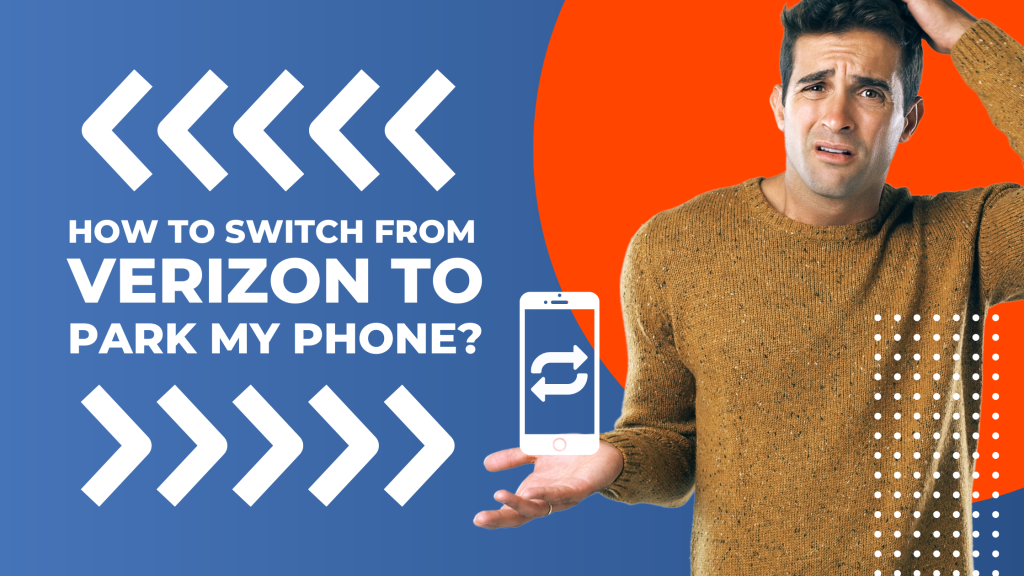 How to switch from verizon to park my phone