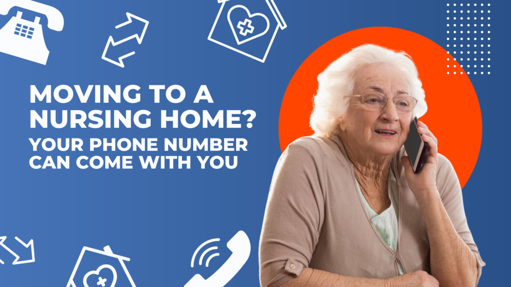 Moving to a Nursing Home? Your Phone Number Can Come With You